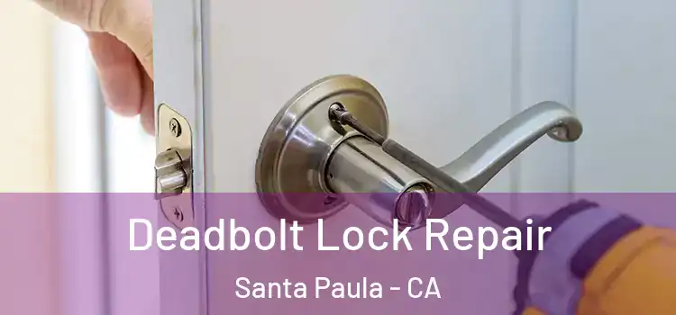 Deadbolt Lock Repair Santa Paula - CA