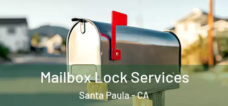 Mailbox Lock Services Santa Paula - CA